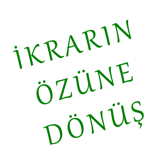 İKRARIN ÖZÜNE DÖNÜŞ